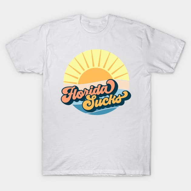 Florida sucks T-Shirt by surly space squid